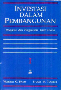 INVESTASI DALAM PEMBANGUNAN : PELAJARAN DARI PENGALAMAN BANK DUNIA