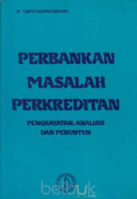 PERBANKAN MASALAH PERKREDITAN : PENGHAYATAN, ANALISIS, DAN PENUNTUN