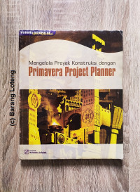 Mengelola proyek kontruksi dengan primavera project planner