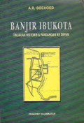 BANJIR IBUKOTA : TINJAUAN HISTORIS & PANDANGAN KE DEPAN