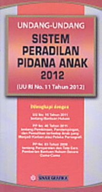 UNDANG-UNDANG SISTEM PERADILAN PIDANA ANAK 2012 (UU RI NO. 11 TAHUN 2012)